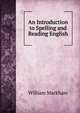 An Introduction to Spelling and Reading English, William Markham 