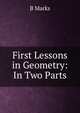 First Lessons in Geometry: In Two Parts, B Marks 