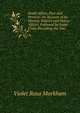 South Africa, Past and Present: An Account of Its History, Politics and Native Affairs, Followed by Some Crisis Preceding the War, Violet Rosa Markham 