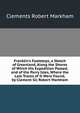 Franklin's Footsteps, a Sketch of Greenland, Along the Shores of Which His Expedition Passed, and of the Parry Isles, Where the Last Traces of It Were Found, by Clement Sic Robert Markham, Clements Robert Markham 