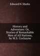 History and Adventure: Or, Stories of Remarkable Men of All Nations, by M.S. Cockayne, Edward N. Marks 