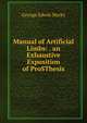 Manual of Artificial Limbs: . an Exhaustive Exposition of ProSThesis, George Edwin Marks 