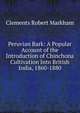 Peruvian Bark: A Popular Account of the Introduction of Chinchona Cultivation Into British India, 1860-1880, Clements Robert Markham 