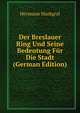 Der Breslauer Ring Und Seine Bedeutung Fur Die Stadt (German Edition), Hermann Markgraf 