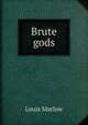 Brute gods, Louis Marlow 