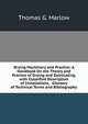 Drying Machinery and Practice: A Handbook On the Theory and Practice of Drying and Desiccating, with Classified Description of Installations, . Glossary of Technical Terms and Bibliography, Thomas G. Marlow 