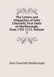 The Letters and Dispatches of John Churchill, First Duke of Marlborough, from 1702-1712, Volume 3, John Churchill Marlborough 