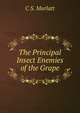 The Principal Insect Enemies of the Grape, C S. Marlatt 