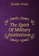 The Spirit Of Military Institutions, Schaller Frank 
