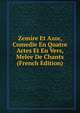 Zemire Et Azor, Comedie En Quatre Actes Et En Vers, Melee De Chants (French Edition), 