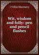 Wit, wisdom and folly: pen and pencil flashes, J Villin Marmery 