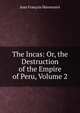 The Incas: Or, the Destruction of the Empire of Peru, Volume 2, Jean Francois Marmontel 