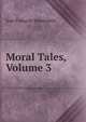 Moral Tales, Volume 3, Jean Francois Marmontel 