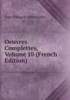 Oeuvres Complettes, Volume 10 (French Edition), Jean Francois Marmontel 