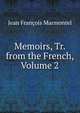 Memoirs, Tr. from the French, Volume 2, Jean Francois Marmontel 