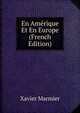 En Amerique Et En Europe (French Edition), Xavier Marmier 