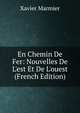 En Chemin De Fer: Nouvelles De L'est Et De L'ouest (French Edition), Xavier Marmier 