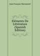 Elements De Litterature (Spanish Edition), Jean Francois Marmontel 
