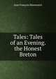Tales: Tales of an Evening. the Honest Breton, Jean Francois Marmontel 