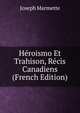 Heroismo Et Trahison, Recis Canadiens (French Edition), Joseph Marmette 