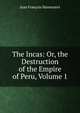 The Incas: Or, the Destruction of the Empire of Peru, Volume 1, Jean Francois Marmontel 