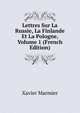 Lettres Sur La Russie, La Finlande Et La Pologne, Volume 1 (French Edition), Xavier Marmier 