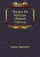 Theatre De Madame (French Edition), Jeanne Marniere 