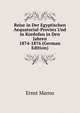 Reise in Der Egyptischen Aequatorial-Provinz Und in Kordofan in Den Jahren 1874-1876 (German Edition), Ernst Marno 