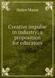 Creative impulse in industry; a proposition for educators, Helen Marot 