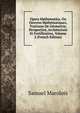 Opera Mathematica, Ou Oeuvres Mathematiques, Traictans De Geometrie, Perspective, Architecture Et Fortification, Volume 2 (French Edition), Samuel Marolois 