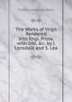 The Works of Virgil Rendered Into Engl. Prose, with Intr. &c. by J. Lonsdale and S. Lee, Publius Vergilius Maro 