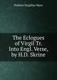 The Eclogues of Virgil Tr. Into Engl. Verse, by H.D. Skrine, Publius Vergilius Maro 