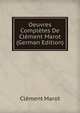 Oeuvres Completes De Clement Marot (German Edition), Clement Marot 