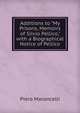 Additions to "My Prisons, Memoirs of Silvio Pellico," with a Biographical Notice of Pellico, Piero Maroncelli 