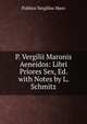 P. Vergilii Maronis Aeneidos: Libri Priores Sex, Ed. with Notes by L. Schmitz, Publius Vergilius Maro 