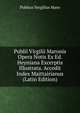 Publii Virgilii Maronis Opera Notis Ex Ed. Heyniana Excerptis Illustrata. Accedit Index Maittairianus (Latin Edition), Publius Vergilius Maro 