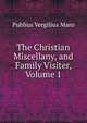 The Christian Miscellany, and Family Visiter, Volume 1, Publius Vergilius Maro 