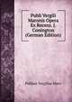 Publi Vergili Maronis Opera Ex Recens. J. Conington (German Edition), Publius Vergilius Maro 