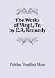 The Works of Virgil, Tr. by C.R. Kennedy, Publius Vergilius Maro 