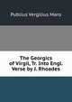 The Georgics of Virgil, Tr. Into Engl. Verse by J. Rhoades, Publius Vergilius Maro 
