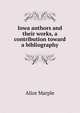 Iowa authors and their works, a contribution toward a bibliography, Alice Marple 