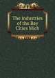 The industries of the Bay Cities Mich., 