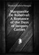 Marguerite De Roberval: A Romance of the Days of Jacques Cartier, Thomas Guthrie Marquis 