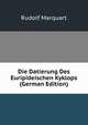 Die Datierung Des Euripideischen Kyklops (German Edition), Rudolf Marquart 