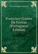 Francisco Gomes De Freitas (Portuguese Edition), Bento Rodrigues Marques 