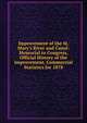 Improvement of the St. Mary's River and Canal: Memorial to Congress, Official History of the Improvement, Commercial Statistics for 1878, 