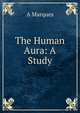 The Human Aura: A Study, A Marques 