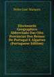 Diccionario Geographico Abbreviado Das Oito Provincias Dos Reinos De Portugal E Algarves (Portuguese Edition), Pedro Jose Marques 