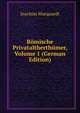 Romische Privataltherthumer, Volume 1 (German Edition), Joachim Marquardt 