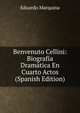 Benvenuto Cellini: Biografia Dramatica En Cuarto Actos (Spanish Edition), Eduardo Marquina 